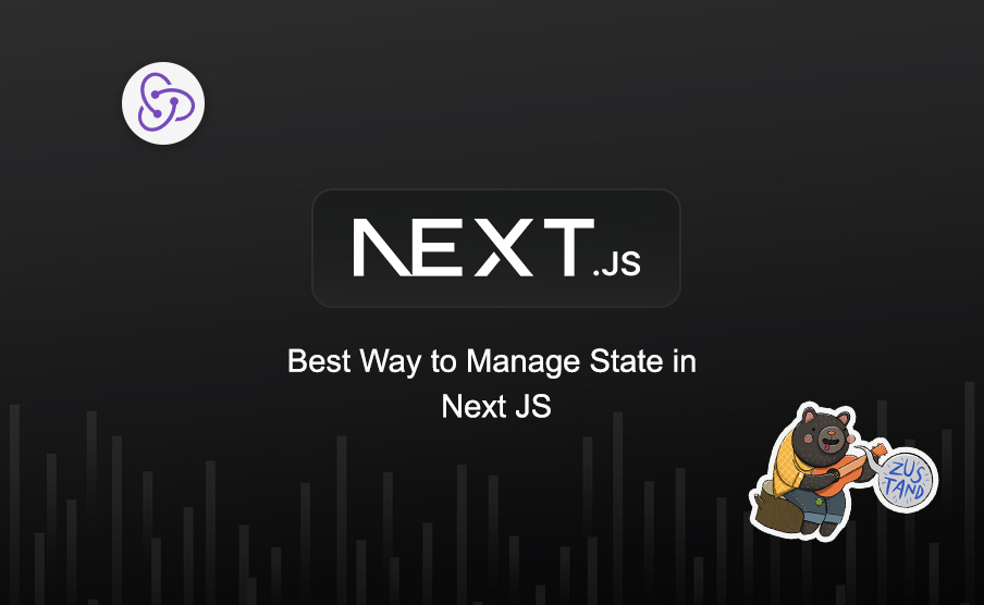 Best Way to Manage State in Next JS 14